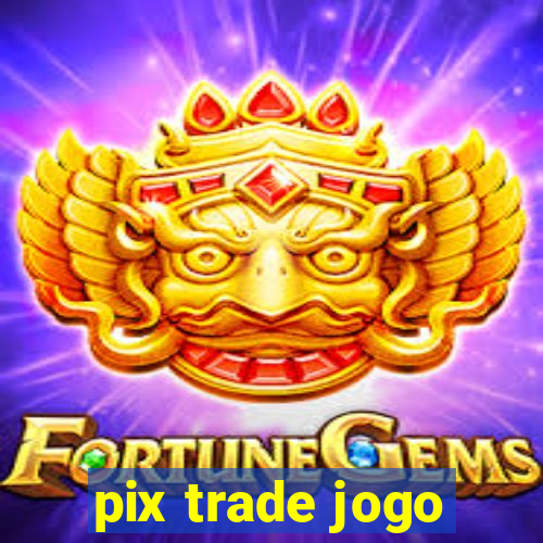 pix trade jogo